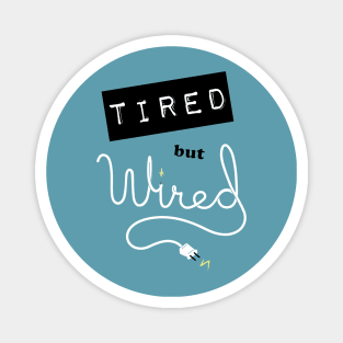 Tired but Wired Magnet